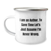 Author's Humor, Camping Mug Gift for Friends, Birthday Celebration, 'I Am An Author. To Save Time Let's Just Assume I'm Never Wrong.' - Image 1